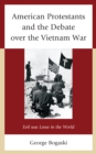 Image for American Protestants and the debate over the Vietnam War  : evil was loose in the world