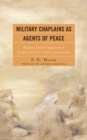 Image for Military chaplains as agents of peace: religious leader engagement in conflict and post-conflict environments