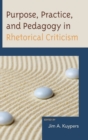 Image for Purpose, Practice, and Pedagogy in Rhetorical Criticism
