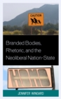 Image for Branded Bodies, Rhetoric, and the Neoliberal Nation-State