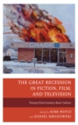 Image for The Great Recession in Fiction, Film, and Television : Twenty-First-Century Bust Culture