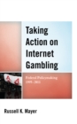 Image for Taking action on internet gambling  : federal policymaking 1995-2011