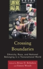 Image for Crossing Boundaries: Ethnicity, Race, and National Belonging in a Transnational World