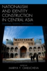 Image for Nationalism and identity construction in Central Asia  : dimensions, dynamics, and directions