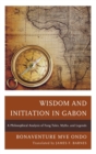 Image for Wisdom and initiation in Gabon  : a philosophical analysis of Fang tales, myths and legends