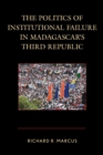 Image for The politics of institutional failure in Madagascar&#39;s Third Republic