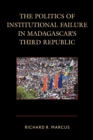 Image for The politics of institutional failure in Madagascar&#39;s Third Republic