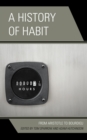 Image for A History of Habit : From Aristotle to Bourdieu
