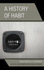 Image for A history of habit: from Aristotle to Bourdieu