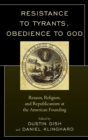 Image for Resistance to Tyrants, Obedience to God : Reason, Religion, and Republicanism at the American Founding
