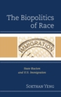 Image for The biopolitics of race: state racism and U.S. immigration