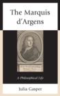 Image for The Marquis d&#39;Argens: a Philosophical Life