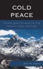 Image for Cold peace: China-India rivalry in the twenty-first century