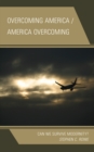 Image for Overcoming America, America overcoming  : can we survive modernity?