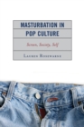 Image for Masturbation in pop culture  : screen, society, self