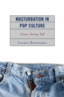 Image for Masturbation in pop culture: screen, society, self
