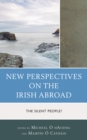 Image for New perspectives on the Irish abroad  : the silent people?