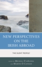 Image for New perspectives on the Irish abroad: the silent people?