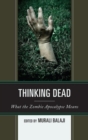 Image for Thinking dead: what the zombie apocalypse means