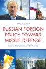 Image for Russian foreign policy toward missile defense  : actors, motivations, and influence