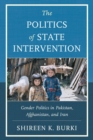 Image for The Politics of State Intervention: Gender Politics in Pakistan, Afghanistan, and Iran
