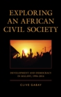 Image for Exploring an African civil society: development and democracy in Malawi, 1994-2014