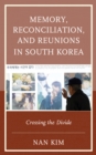 Image for Memory, reconciliation, and reunions in South Korea: crossing the divide