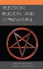 Image for Television, religion, and Supernatural: hunting monsters, finding gods