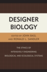 Image for Designer biology  : the ethics of intensively engineering biological and ecological systems