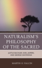 Image for Naturalism&#39;s philosophy of the sacred: Justus Buchler, Karl Jaspers, and George Santayana
