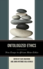 Image for Ontologized ethics: new essays in African meta-ethics