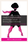 Image for Health communication and breast cancer among black women: culture, identity, spirituality, and strength