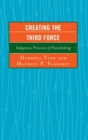 Image for Creating the Third Force : Indigenous Processes of Peacemaking