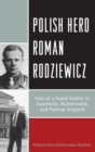 Image for Polish hero Roman Rodziewicz: fate of a Hubal soldier in Auschwitz, Buchenwald, and postwar England