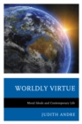 Image for Worldly Virtue : Moral Ideals and Contemporary Life