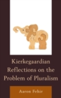 Image for Kierkegaardian reflections on the problem of pluralism