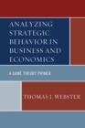 Image for Analyzing strategic behavior in business and economics: a game theory primer