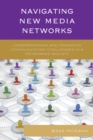 Image for Navigating new media networks  : understanding and managing communication challenges in a networked society