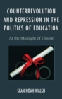 Image for Counterrevolution and Repression in the Politics of Education