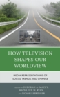 Image for How Television Shapes Our Worldview : Media Representations of Social Trends and Change