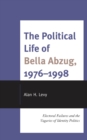 Image for The political life of Bella Abzug, 1976-1998  : electoral failures and the vagaries of identity politics