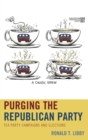 Image for Purging the Republican party  : Tea Party campaigns and elections