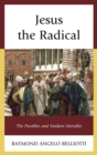 Image for Jesus the radical: the parables and modern morality