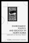 Image for Environment, politics, and ideology in North Korea: landscape as political project