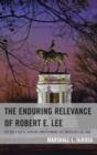 Image for The enduring relevance of Robert E. Lee  : the ideological warfare underpinning the American Civil War
