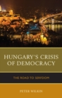 Image for Hungary&#39;s crisis of democracy: the road to serfdom
