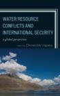 Image for Water Resource Conflicts and International Security : A Global Perspective