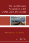 Image for The new domestic automakers in the United States and Canada  : history, impacts, and prospects