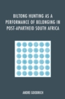 Image for Biltong hunting as a performance of belonging in post-apartheid South Africa