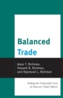 Image for Balanced trade: ending the unbearable costs of America&#39;s trade deficits